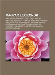 Magyar Lexikonok KI Kicsoda a Magyar Sporteletben?, Magyar Wikipedia, a Napkelet Lexikona, Revai Nagy Lexikona, M Vek Lexikona,123288829X,9781232888291