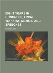 EIGHT YEARS IN CONGRESS, FROM 1857-1865. MEMOIR AND SPEECHES,123427938X,9781234279387