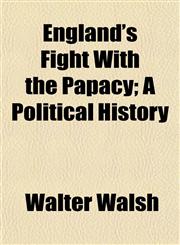 England's Fight With the Papacy; A Political History,1152524860,9781152524866