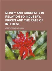 Money and currency in relation to industry, prices and the rate of interest,1151059269,9781151059260
