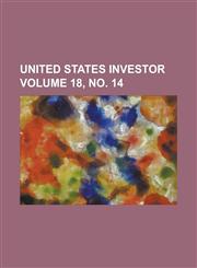 United States Investor Volume 18, no. 14,1236982169,9781236982162