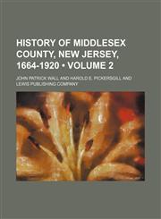 History of Middlesex County, New Jersey, 1664-1920 (Volume 2),1154307891,9781154307894