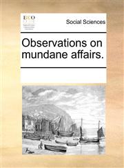 Observations on mundane affairs.,1170682847,9781170682845