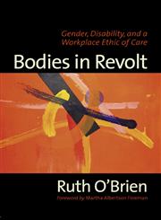 Bodies in Revolt Gender, Disability, and a Workplace Ethic of Care,0415945348,9780415945349