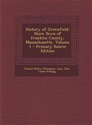 History of Greenfield Shire Town of Franklin County, Massachusetts, Volume 1 - Primary Source Edition,1293263567,9781293263563