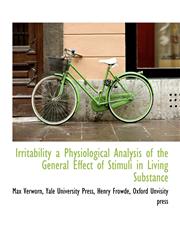 Irritability  a Physiological Analysis of the General Effect of Stimuli in Living Substance,1140244205,9781140244202