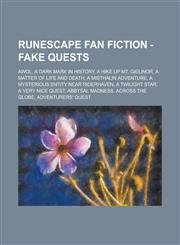 RuneScape Fan Fiction - Fake Quests AWOL, A Dark Mark In History, A Hike Up Mt. Gielinor, A Matter of Life and Death, A Misthalin Adventure, A Mysterious Entity near Riderhaven, A Twilight Star, A Very Nice Quest, Abbysal madness, Across the Globe, Adven,1234683962,9781234683962