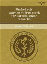 Unified role assignment framework for wireless sensor networks.,1244700401,9781244700406
