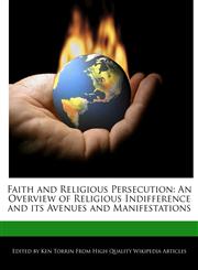 Faith and Religious Persecution An Overview of Religious Indifference and its Avenues and Manifestations,1276225210,9781276225212