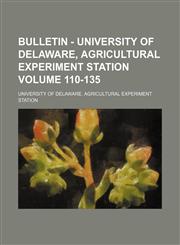 Bulletin - University of Delaware, Agricultural Experiment Station Volume 110-135,1130670651,9781130670653