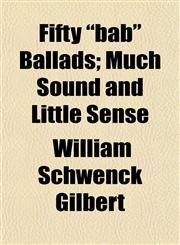 Fifty Bab Ballads; Much Sound and Little Sense,1151084190,9781151084194