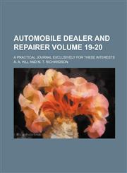 Automobile dealer and repairer Volume 19-20; a practical journal exclusively for these interests,1236118774,9781236118776