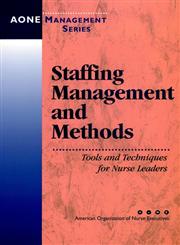 Staffing Management and Methods Tools and Techniques for Nurse Leaders 1st Edition,0787955361,9780787955366