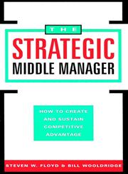 The Strategic Middle Manager How to Create and Sustain Competitive Advantage 1st Edition,078790208X,9780787902087