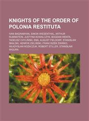 Knights of the Order of Polonia Restituta Ivan Bagramyan, Simon Wiesenthal, Arthur Rubinstein, Justyna Kowalczyk, Bogdan Wenta,123458381X,9781234583811