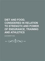 Diet and Food, Considered in Relation to Strength and Power of Endurance, Training and Athletics,1151439061,9781151439062