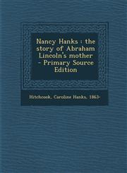Nancy Hanks the story of Abraham Lincoln's mother  - Primary Source Edition,1293353078,9781293353073