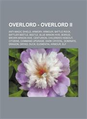 Overlord - Overlord II Anti-Magic Shield, Armory, Armour, Battle Rock, Battler Beetle, Beetle, Blue Minion Hive, Borius, Brown Minion Hive, Centurion, Children's Hideout, Citizens, Command Upgrade, Dark Crystal, Dominate, Dragon, Dryad, Duck, Elemental A,1234707012,9781234707019