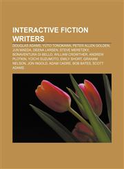 Interactive fiction writers Douglas Adams, Yūto Tonokawa, Peter Allen Golden, Jun Maeda, Deena Larsen, Steve Meretzky, Bonaventura Di Bello,1155453050,9781155453057
