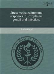 Stress mediated immune responses to Toxoplasma gondii oral infection.,1244064904,9781244064904