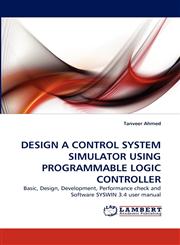 DESIGN A CONTROL SYSTEM SIMULATOR USING PROGRAMMABLE LOGIC CONTROLLER,383838637X,9783838386379