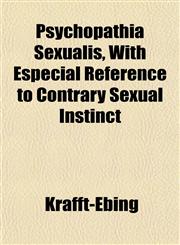 Psychopathia Sexualis, With Especial Reference to Contrary Sexual Instinct,1151803243,9781151803245