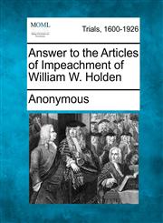 Answer to the Articles of Impeachment of William W. Holden,1275308325,9781275308329