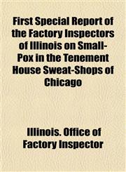 First Special Report of the Factory Inspectors of Illinois on Small-Pox in the Tenement House Sweat-Shops of Chicago,1152910183,9781152910188