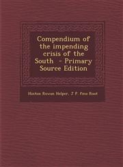 Compendium of the Impending Crisis of the South - Primary Source Edition,128962996X,9781289629960