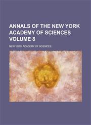 Annals of the New York Academy of Sciences Volume 8,1236943082,9781236943088