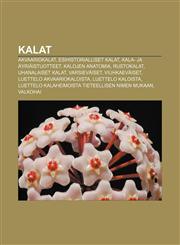 Kalat Akvaariokalat, Esihistorialliset kalat, Kala- ja äyriäistuotteet, Kalojen anatomia, Rustokalat, Uhanalaiset kalat, Varsieväiset,1231897961,9781231897966