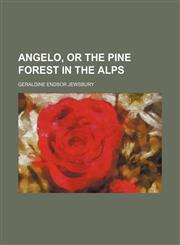 Angelo, or the Pine Forest in the Alps,1151623806,9781151623805