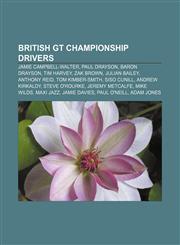 British GT Championship drivers Jamie Campbell-Walter, Paul Drayson, Baron Drayson, Tim Harvey, Zak Brown, Julian Bailey, Anthony Reid,1155852176,9781155852171