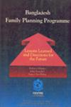 Bangladesh Family Planning Programme Lessons Learned and Directions for the Future,9845510914,9789845510912