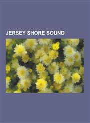 Jersey Shore Sound Jersey Shore Musical Groups, Jersey Shore Musicians, Jon Bon Jovi, Bruce Springsteen, Richie Sambora, Max Weinberg, Th,1230650636,9781230650630