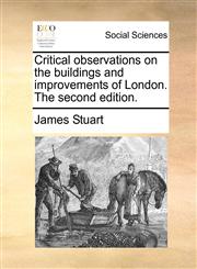 Critical observations on the buildings and improvements of London. The second edition.,1170439136,9781170439135
