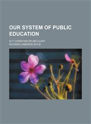 Our system of public education; is it Christian or secular?,1151575283,9781151575289