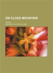 On Cloud mountain; a novel,1232107409,9781232107408