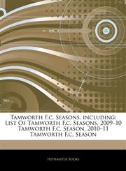 Articles On Tamworth F.c. Seasons, including List Of Tamworth F.c. Seasons, 2009â€"10 Tamworth F.c. Season, 2010â€"11 Tamworth F.c. Season,1242763953,9781242763953