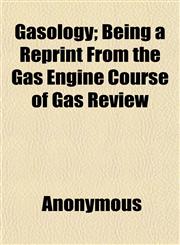 Gasology; Being a Reprint From the Gas Engine Course of Gas Review,1152256475,9781152256477