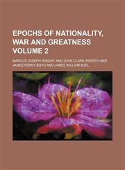 Epochs of nationality, war and greatness Volume 2,1150689153,9781150689154