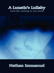 A Lunatic's Lullaby (And the Ranting in My Head),1456068075,9781456068073