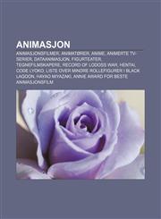 Animasjon Animasjonsfilmer, Animatører, Anime, Animerte TV-serier, Dataanimasjon, Figurteater, Tegnefilmskapere, Record of Lodoss War, Hentai,1232771953,9781232771951