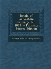 Battle of Galveston, January 1st, 1863  - Primary Source Edition,1293341029,9781293341025
