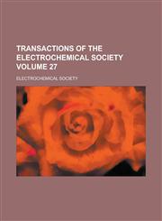 Transactions of the Electrochemical Society Volume 27,123006558X,9781230065588