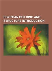 Egyptian Building and Structure Introduction Mosque of Al-Zahir Baybars, Nile University, Qalawun Complex, El-Mursi Abul Abbas Mosque, Gayer-Anderson,1230544062,9781230544069