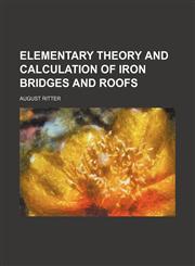 Elementary theory and calculation of iron bridges and roofs,1152516507,9781152516502