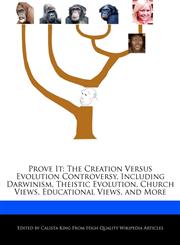 Prove It The Creation Versus Evolution Controversy, Including Darwinism, Theistic Evolution, Church Views, Educational Views, and More,124133028X,9781241330286