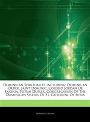 Articles On Dominican Spirituality, including Dominican Order, Saint Dominic, Colegio JordÃ¡n De Sajonia, Totum Duplex, Congregation Of The Dominican Sisters Of St. Catherine Of Siena,1242738568,9781242738562