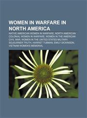 Women in warfare in North America Native American women in warfare, North American colonial women in warfare, Women in the American Civil War,1156653967,9781156653968
